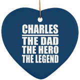 Charles The Dad The Hero The Legend - Heart Ornament
