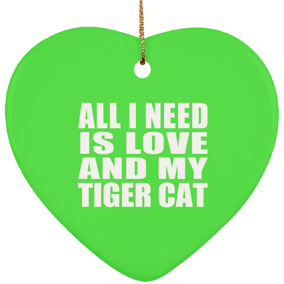 All I Need Is Love And My Tiger Cat - Heart Ornament