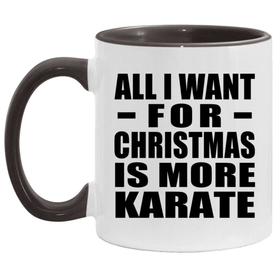 All I Want For Christmas Is More Karate - 11oz Accent Mug Black