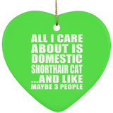 All I Care About Is Domestic Shorthair Cat - Heart Ornament