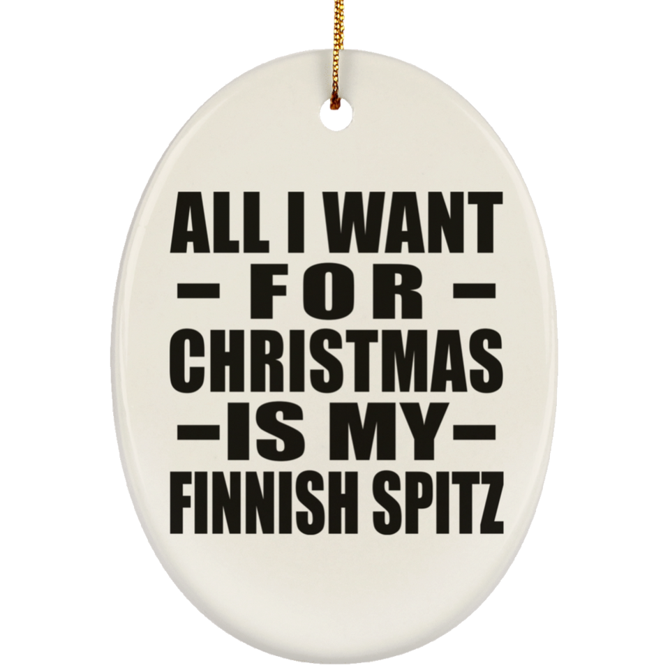 All I Want For Christmas Is My Finnish Spitz - Oval Ornament