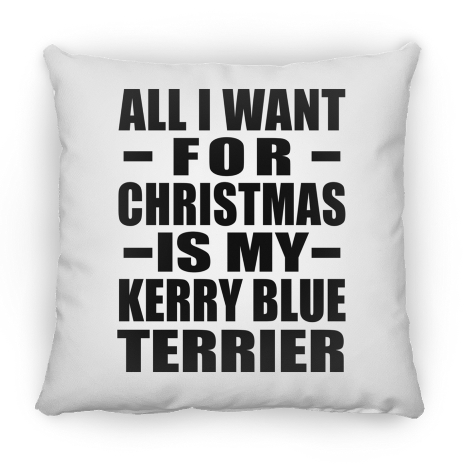 All I Want For Christmas Is My Kerry Blue Terrier - Throw Pillow