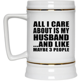 All I Care About Is My Husband - Beer Stein