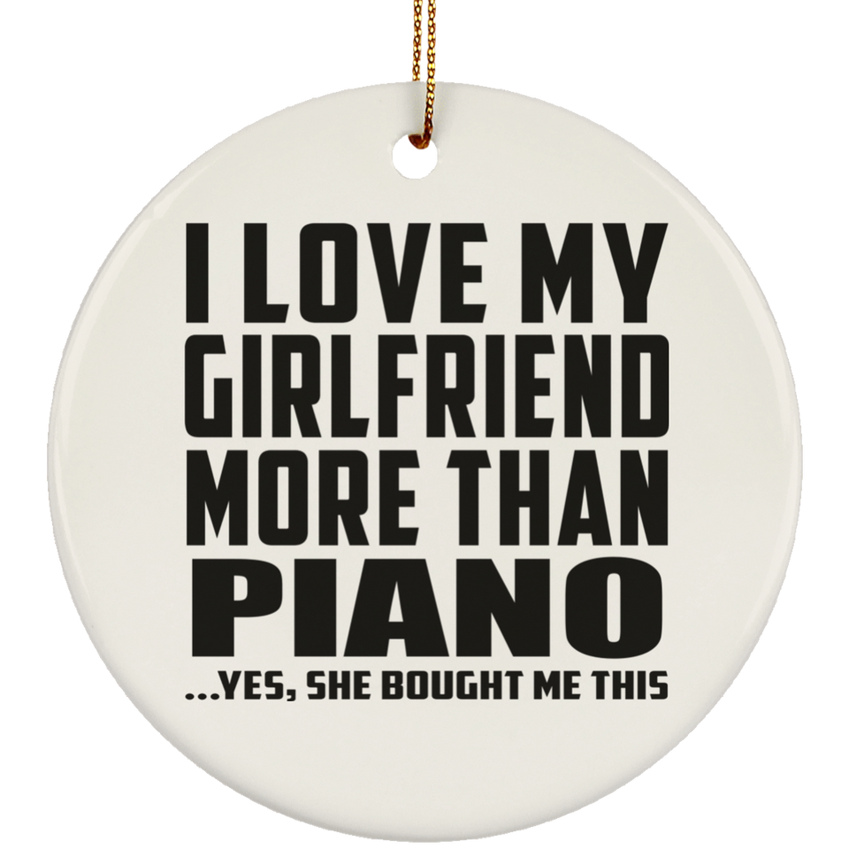 I Love My Girlfriend More Than Piano - Circle Ornament