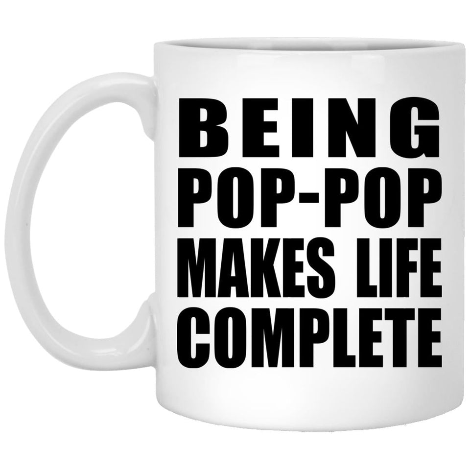 Being Pop-Pop Makes Life Complete - 11oz Coffee Mug