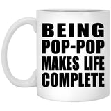Being Pop-Pop Makes Life Complete - 11oz Coffee Mug