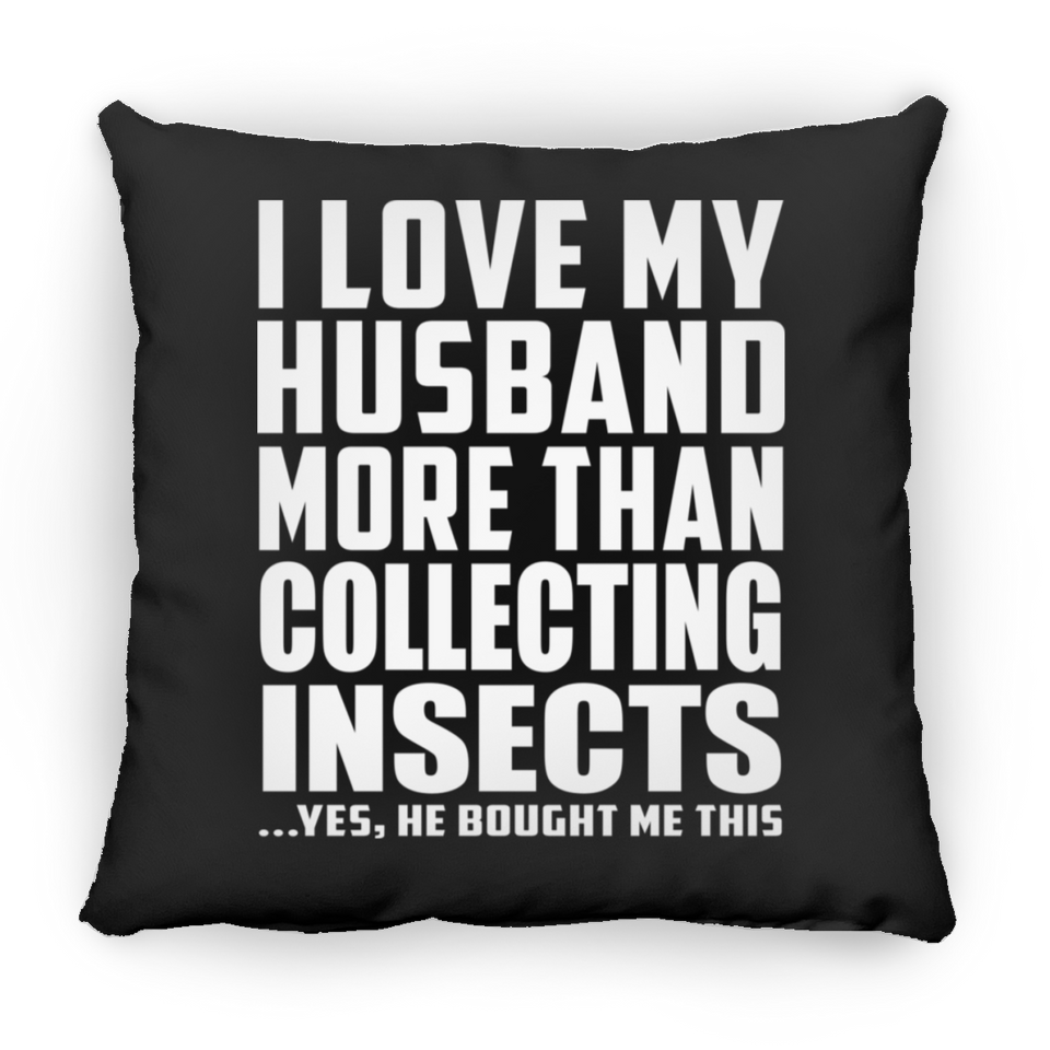 I Love My Husband More Than Collecting Insects - Throw Pillow Black