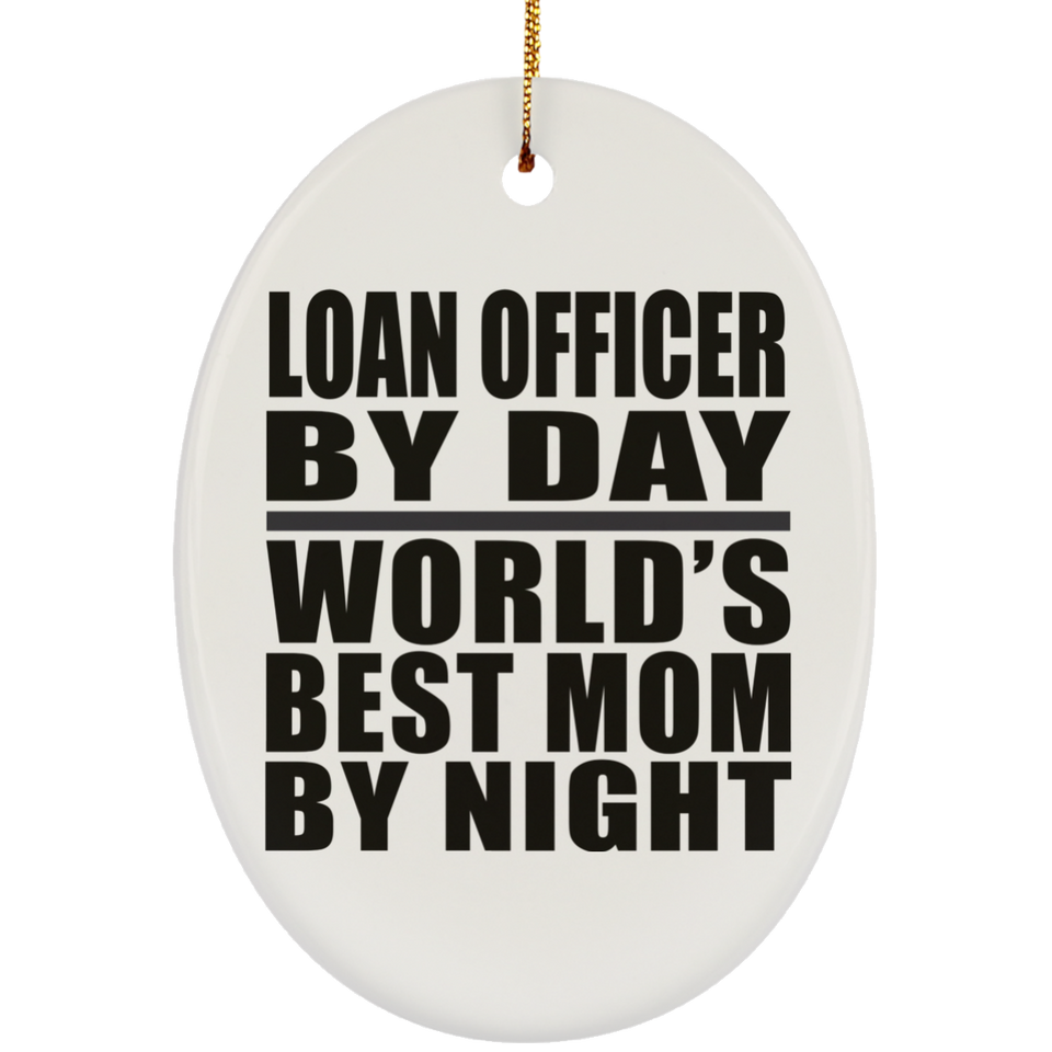 Loan Officer By Day World's Best Mom By Night - Oval Ornament