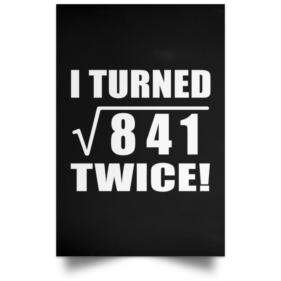 58th Birthday I Turned Square Root of 841 Twice - Poster Portrait