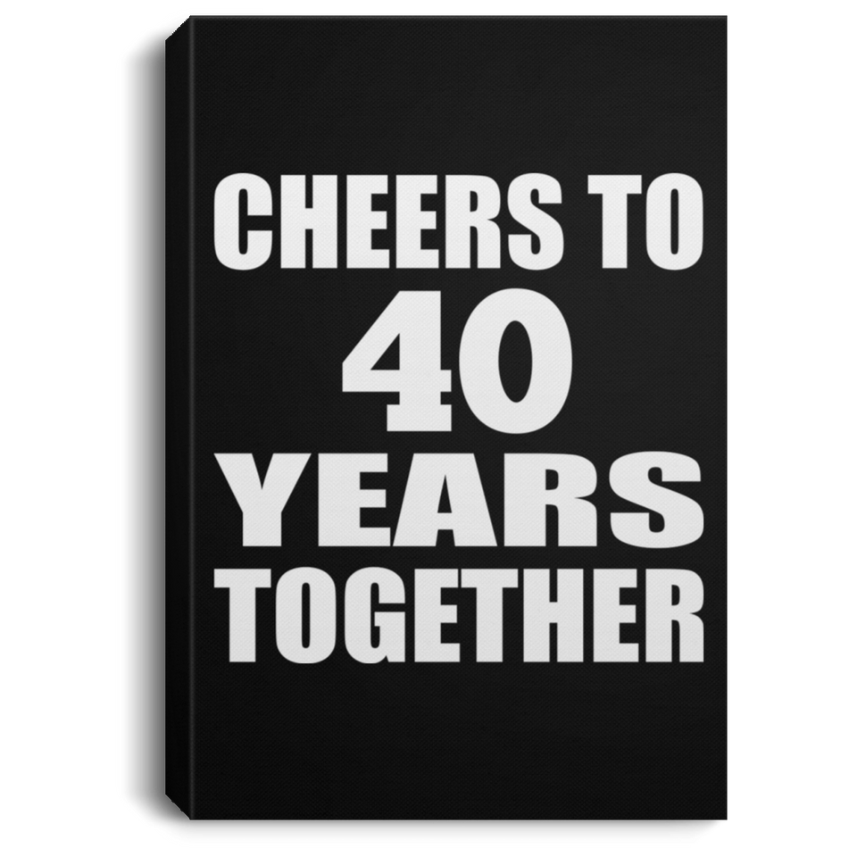 40th Anniversary Cheers To 40 Years Together - Canvas Portrait