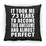 73rd Birthday Took 73 Years To Become Awesome & Perfect - Throw Pillow Black