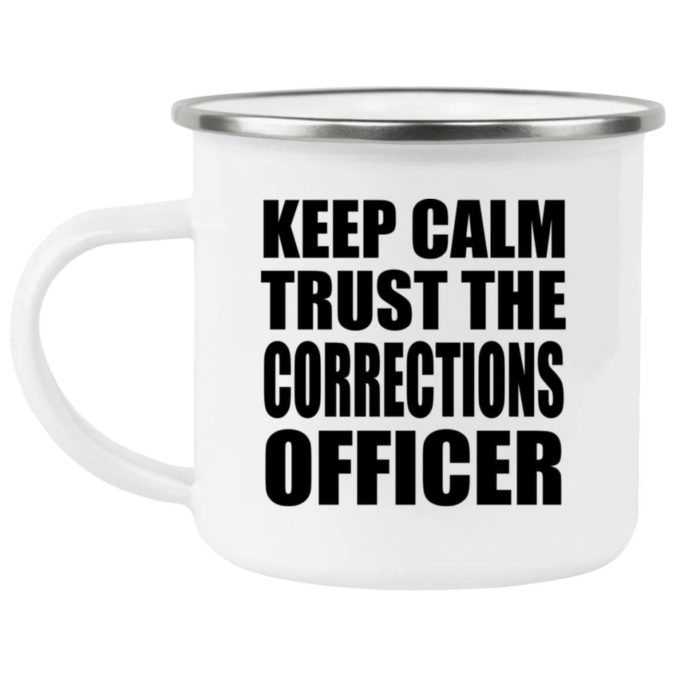 Keep Calm and Trust The Corrections Officer - 12oz Camping Mug