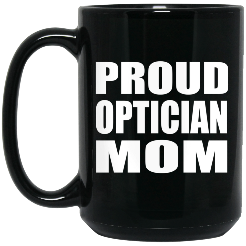 Proud Optician Mom - 15oz Coffee Mug Black