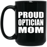 Proud Optician Mom - 15oz Coffee Mug Black