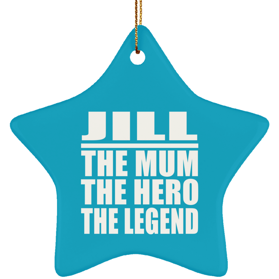 Jill The Mum The Hero The Legend - Star Ornament