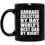 Garbage Collector By Day World's Best Dad By Night - 11 Oz Coffee Mug Black