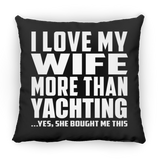 I Love My Wife More Than Yachting - Throw Pillow Black