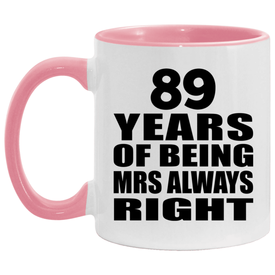 89th Anniversary 89 Years of Being Mrs Always Right - 11oz Accent Mug Pink