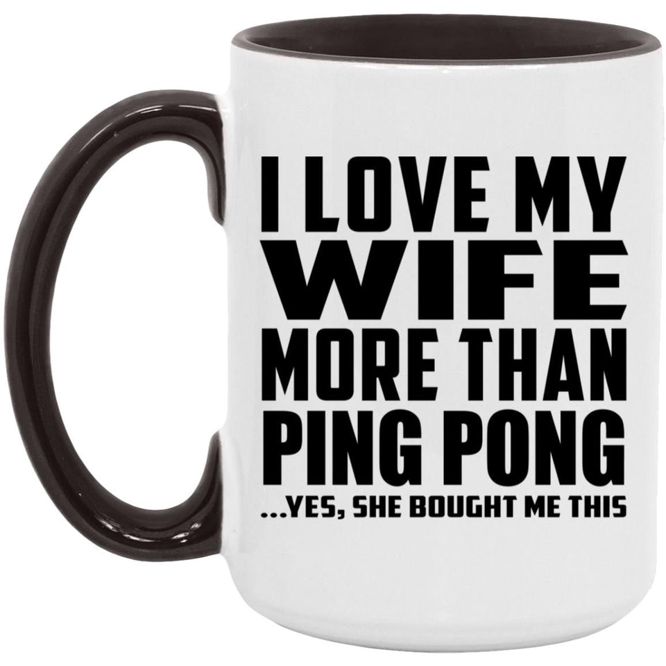 I Love My Wife More Than Ping Pong - 15oz Accent Mug Black