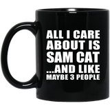 All I Care About Is Sam Cat - 11 Oz Coffee Mug Black