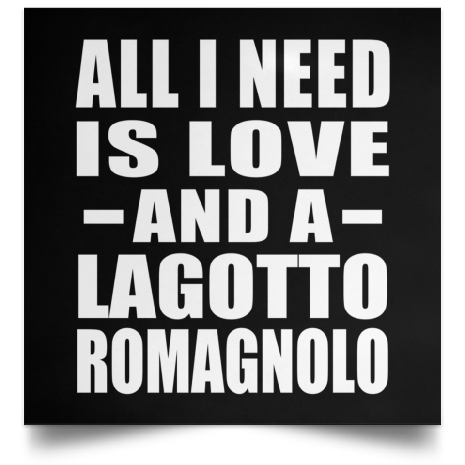 All I Need Is Love And A Lagotto Romagnolo - Poster Square
