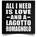 All I Need Is Love And A Lagotto Romagnolo - Poster Square