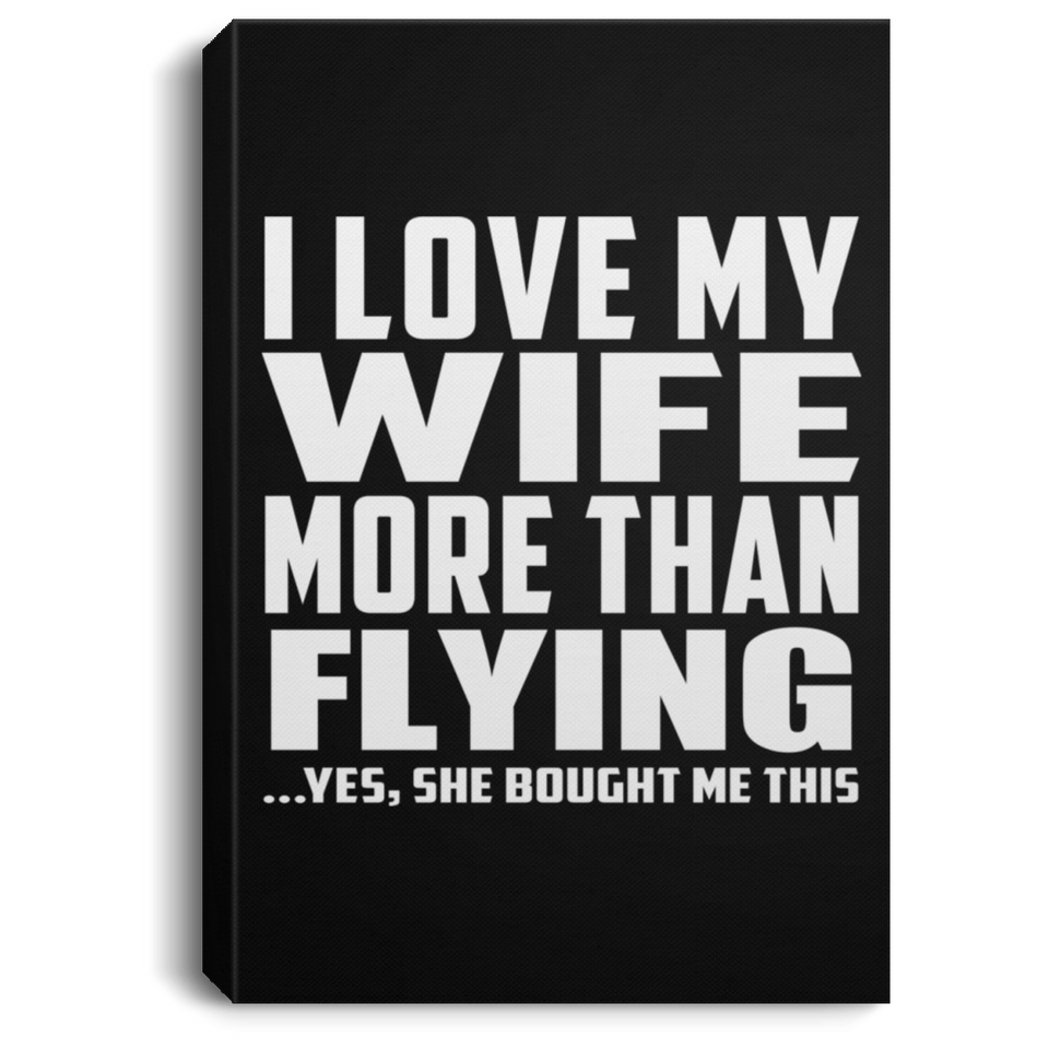 I Love My Wife More Than Flying - Canvas Portrait