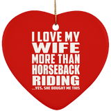 I Love My Wife More Than Horseback Riding - Heart Ornament