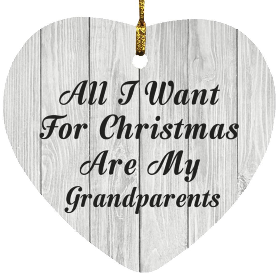 All I Want For Christmas Are My Grandparents - Heart Ornament F