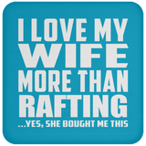 I Love My Wife More Than Rafting - Drink Coaster