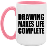 Drawing Makes Life Complete - 15oz Accent Mug Pink