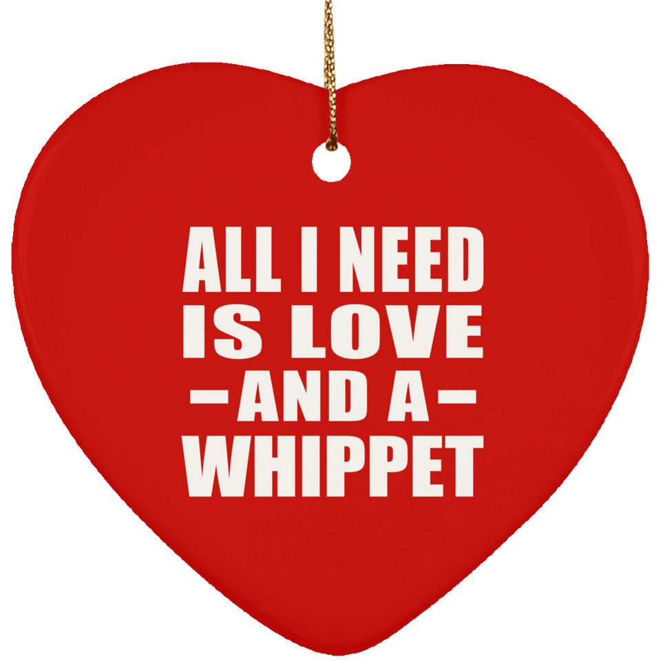 All I Need Is Love And A Whippet - Heart Ornament