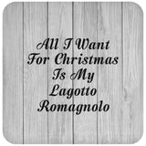 All I Want For Christmas Is My Lagotto Romagnolo - Drink Coaster F