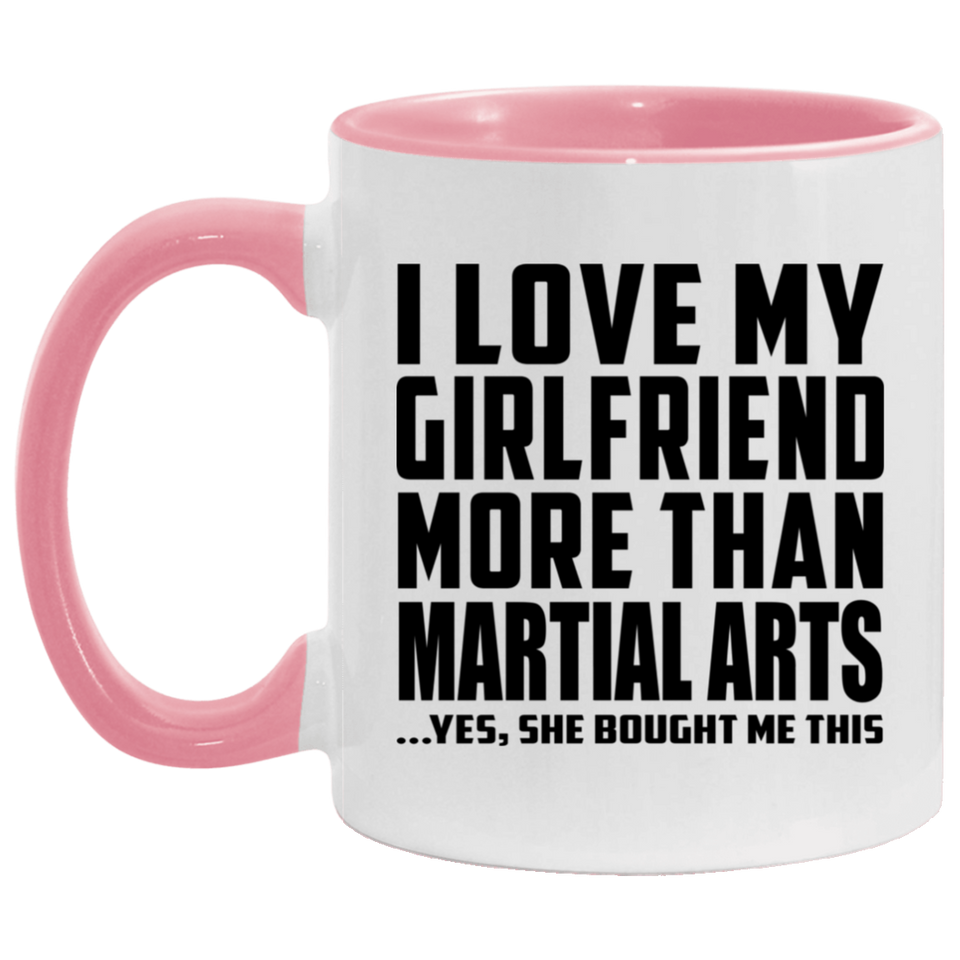 I Love My Girlfriend More Than Martial Arts - 11oz Accent Mug Pink