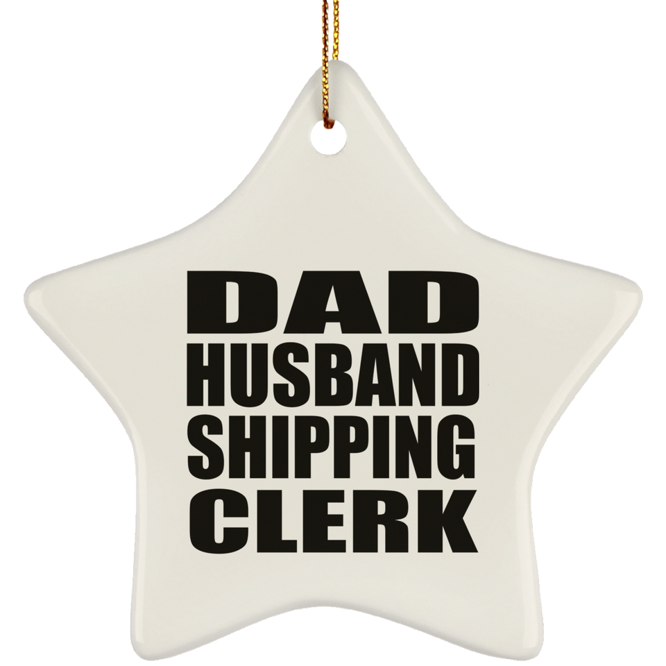 Dad Husband Shipping Clerk - Star Ornament