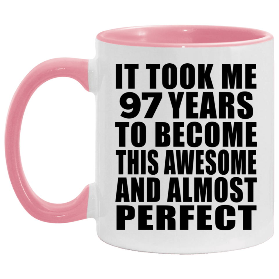 97th Birthday Took 97 Years To Become Awesome & Perfect - 11oz Accent Mug Pink