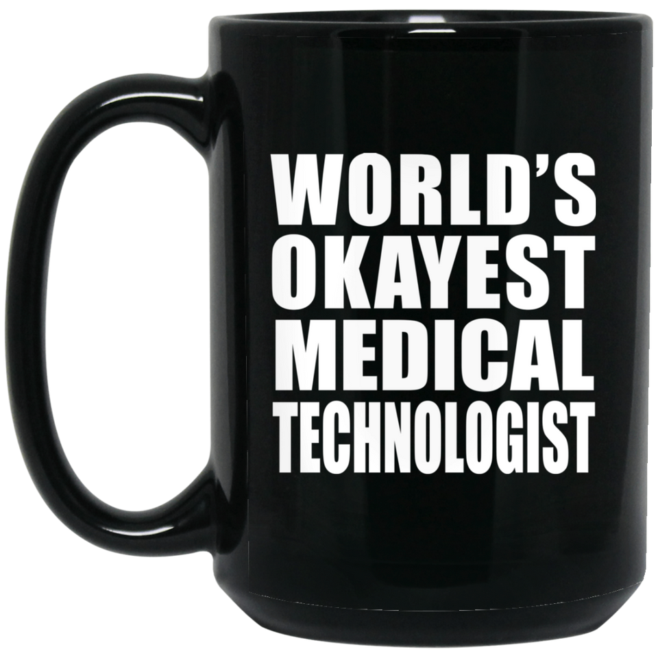 World's Okayest Medical Technologist - 15 Oz Coffee Mug