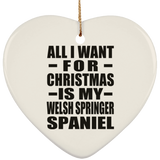All I Want For Christmas Is My Welsh Springer Spaniel - Heart Ornament
