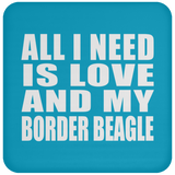 All I Need Is Love And My Border Beagle - Drink Coaster