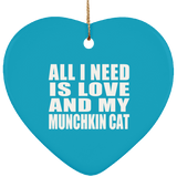 All I Need Is Love And My Munchkin Cat - Heart Ornament