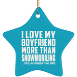 I Love My Boyfriend More Than Snowmobiling - Star Ornament