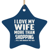 I Love My Wife More Than Shopping - Star Ornament