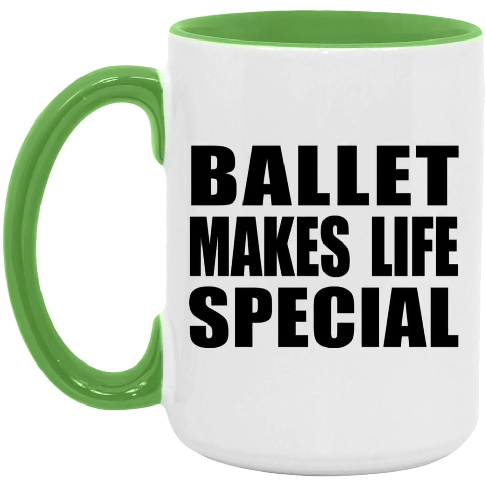 Ballet Makes Life Special - 15oz Accent Mug Green