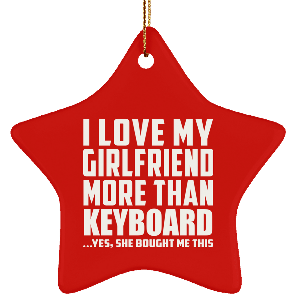 I Love My Girlfriend More Than Keyboard - Star Ornament