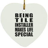 Being Tile Installer Makes Life Special - Heart Ornament