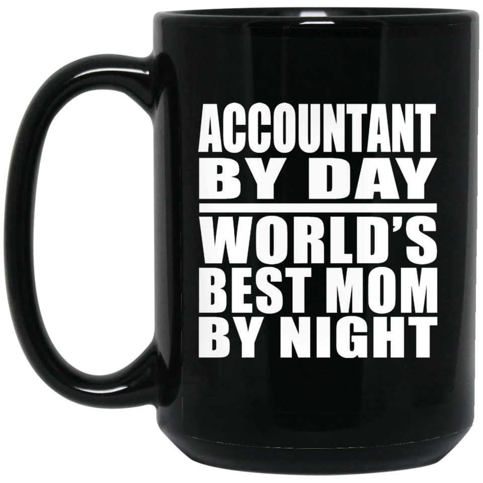 Accountant By Day World's Best Mom By Night - 15 Oz Coffee Mug Black