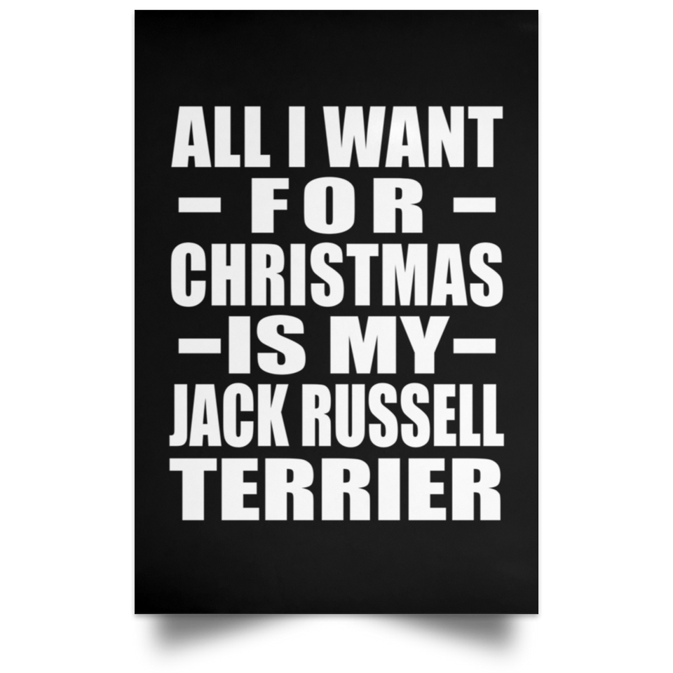 All I Want For Christmas Is My Jack Russell Terrier - Poster Portrait