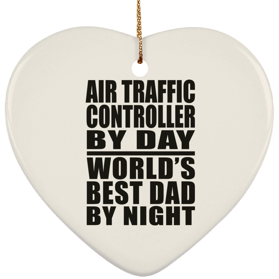Air Traffic Controller By Day World's Best Dad By Night - Heart Ornament
