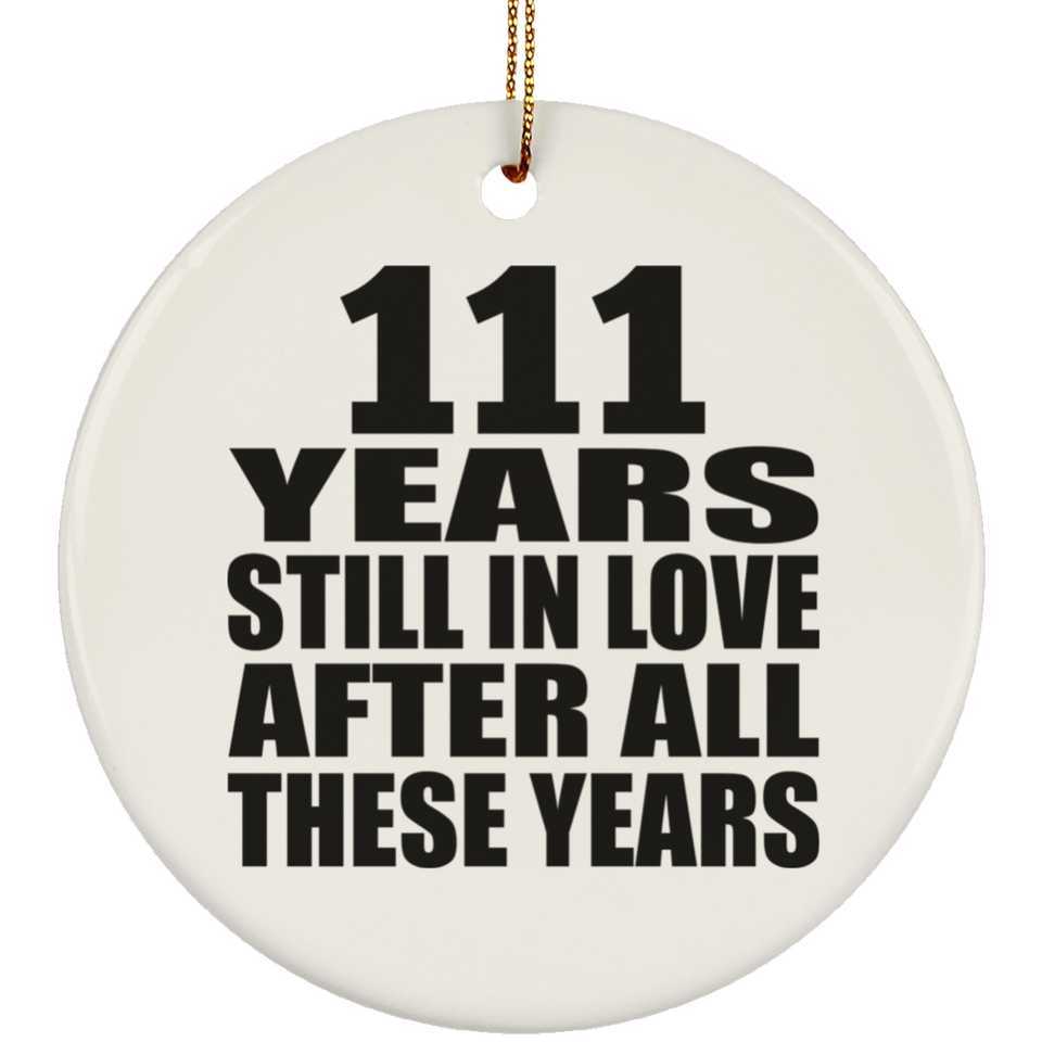 111th Anniversary 111 Years Still In Love After These Years - Circle Ornament