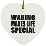 Waking Makes Life Special - Heart Ornament